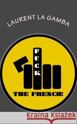 Fuck the French! Laurent L 9781517263607 Createspace - książka