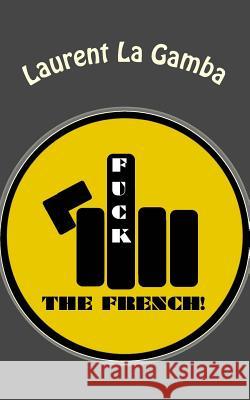 Fuck the French! Laurent L 9781517413477 Createspace - książka