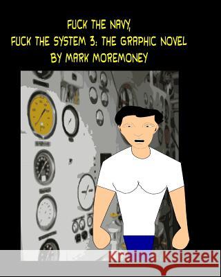Fuck The Navy, Fuck the System 3: The Graphic Novel Mark Moremoney 9781453752029 Createspace Independent Publishing Platform - książka