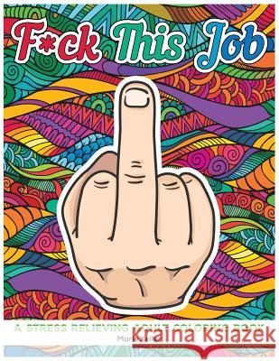 Fuck This Job: A stress relieving adult coloring book Keller, Marie 9781986740920 Createspace Independent Publishing Platform - książka