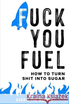 Fuck You Fuel: How To Turn Shit Into Sugar Barbie Th 9781637959930 Barbie the Welder - książka
