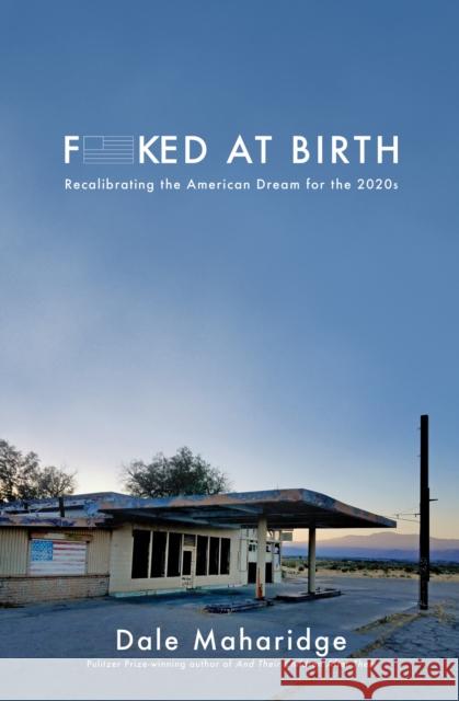 Fucked at Birth: Recalibrating the American Dream for the 2020s Dale Maharidge 9781951213220 Unnamed Press - książka