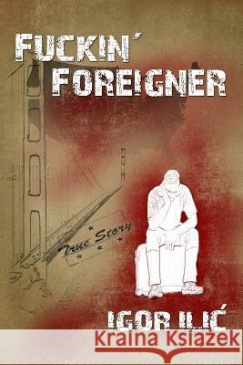 Fuckin' Foreigner Igor ILIC 9781470011512 Createspace - książka