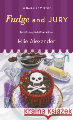 Fudge and Jury: A Bakeshop Mystery Alexander, Ellie 9781250088055 St. Martin's Press - książka