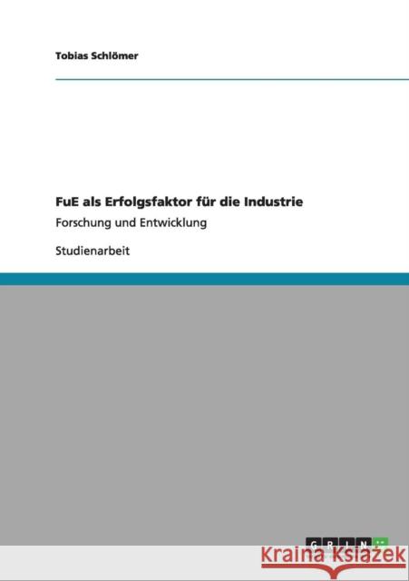 FuE als Erfolgsfaktor für die Industrie: Forschung und Entwicklung Schlömer, Tobias 9783656168362 Grin Verlag - książka