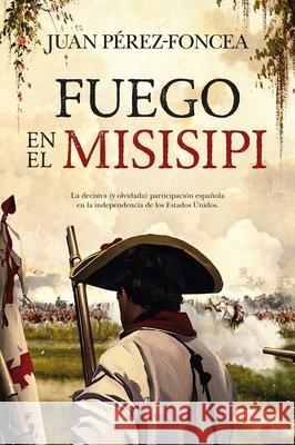 Fuego En El Misisipi Juan Antonio Perez-Fonce 9788410521896 Almuzara - książka