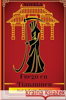 Fuego en Tienanmen Jose A Lagos Jimenez, John F Bisner U 9781722138226 Createspace Independent Publishing Platform - książka