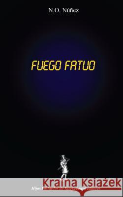 fuego fatuo Núñez, N. O. 9780615938493 Hijos Bastardos de Kierkegaard Editores - książka