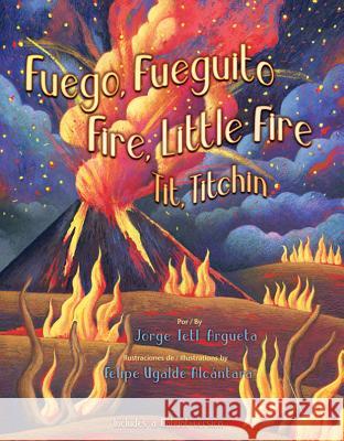 Fuego, Fuegito / Fire, Little Fire Jorge Argueta Felipe Ugald 9781558858879 Pinata Books - książka