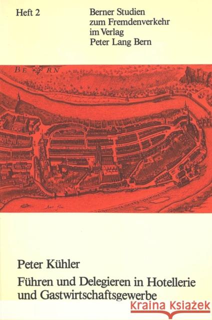 Fuehren Und Delegieren in Hotellerie Und Gastwirtschaftsgewerbe Kühler, Peter 9783261046338 Peter Lang Gmbh, Internationaler Verlag Der W - książka