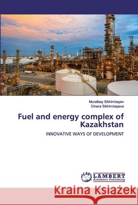Fuel and energy complex of Kazakhstan Sikhimbayev, Muratbay 9786200531995 LAP Lambert Academic Publishing - książka