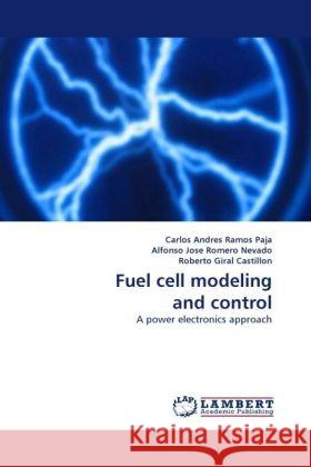 Fuel cell modeling and control : A power electronics approach Ramos Paja, Carlos Andres 9783838331669 LAP Lambert Academic Publishing - książka