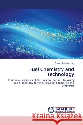 Fuel Chemistry and Technology Gorbatovskiy Andrey 9783659393945 LAP Lambert Academic Publishing - książka