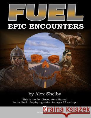 Fuel: Epic Encounters: Archetypes, Animals, Heroes and Hellions Alex M. Shelby 9781722845490 Createspace Independent Publishing Platform - książka