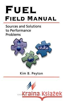 Fuel Field Manual: Sources and Solutions to Performance Problems Kim B. Peyton NALCO/EXXON Energy Chemicals L P 9780070465725 McGraw-Hill Companies - książka