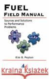 Fuel Field Manual: Sources and Solutions to Performance Problems Kim B. Peyton NALCO/EXXON Energy Chemicals L P 9780070465725 McGraw-Hill Companies