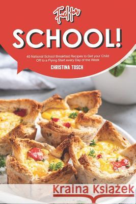 Fuel for School!: 40 National School Breakfast Recipes to Get your Child Off to a Flying Start every Day of the Week Christina Tosch 9781096856320 Independently Published - książka