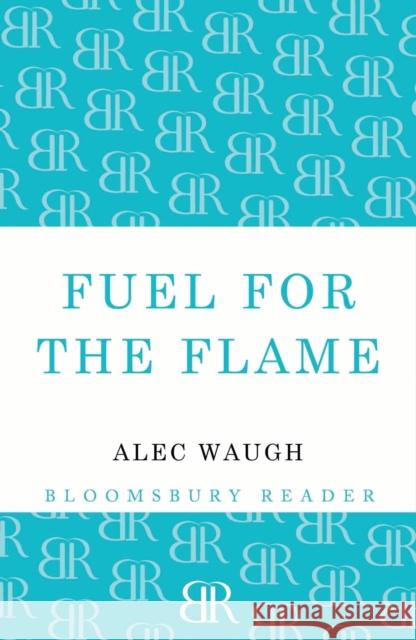 Fuel for the Flame Alec Waugh 9781448201211 Bloomsbury Publishing PLC - książka