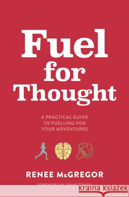 Fuel for Thought: A practical guide to fuelling for your adventures Renee McGregor 9781839812378 Vertebrate Publishing Ltd - książka