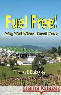 Fuel Free!: Living Well Without Fossil Fuels MR Thomas R. Blakeslee 9781449588595 Createspace - książka