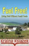Fuel Free!: Living Well Without Fossil Fuels MR Thomas R. Blakeslee 9781449588595 Createspace