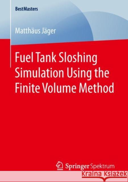 Fuel Tank Sloshing Simulation Using the Finite Volume Method Jäger, Matthäus 9783658252274 Springer Spektrum - książka