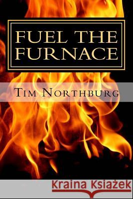 Fuel The Furnace: Fuel Success In Your Life Northburg, Tim 9781470102074 Createspace - książka