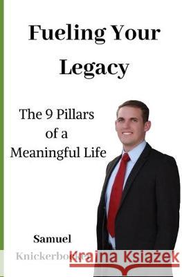 Fuel Your Legacy: 9-Pillars to Build a Meaningful Legacy Sharlie K. Knickerbocker Samuel I. Knickerbocker 9781695224377 Independently Published - książka
