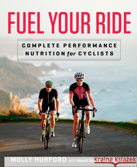 Fuel Your Ride: Complete Performance Nutrition for Cyclists Molly Hurford 9781623366193 Rodale Press - książka