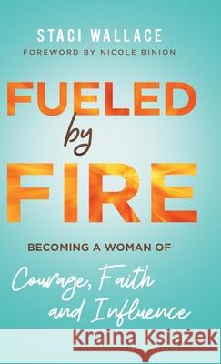 Fueled by Fire Wallace, Staci 9780800762186 Chosen Books - książka