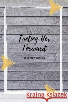 Fueling Her Forward Jordan Woodson 9780359414079 Lulu.com - książka