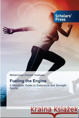 Fueling the Engine Voshvaei, Mohammad Ahmadi 9786209203800 Scholars' Press - książka