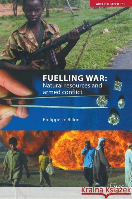 Fuelling War: Natural Resources and Armed Conflict Le Billon, Philippe 9780415379700 Routledge - książka