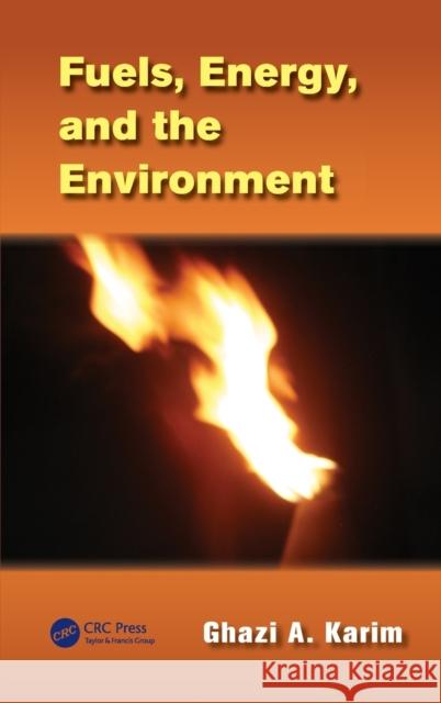 Fuels, Energy, and the Environment Ghazi A. Karim G. A. Karim 9781466510173 CRC Press - książka