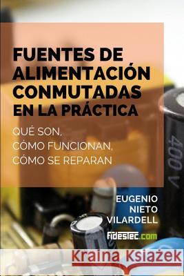 Fuentes de alimentación conmutadas en la práctica: Qué son, cómo funcionan, cómo se reparan Vilardell, Eugenio Nieto 9781508796350 Createspace Independent Publishing Platform - książka