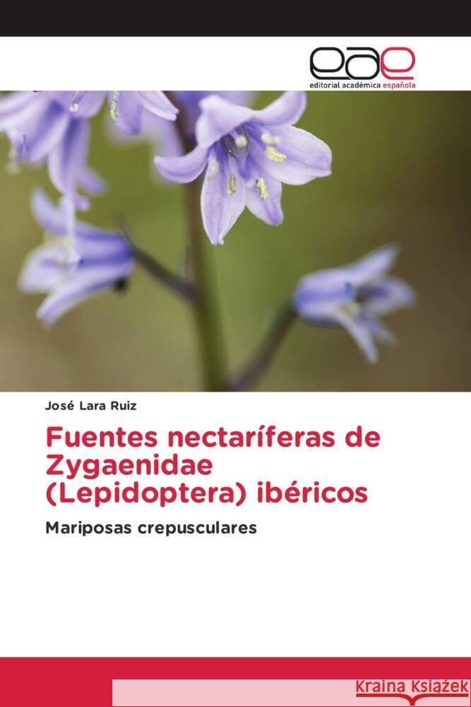 Fuentes nectaríferas de Zygaenidae (Lepidoptera) ibéricos Lara Ruiz, José 9786202234863 Editorial Académica Española - książka