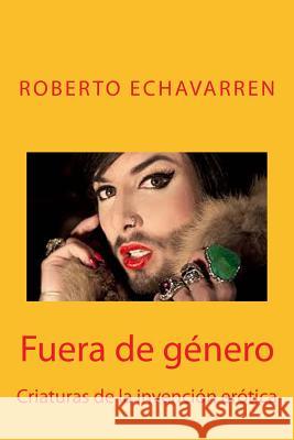 Fuera de género: Criaturas de la invención erótica Echavarren, Roberto 9781484996911 Createspace - książka