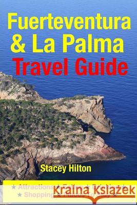 Fuerteventura & La Palma Travel Guide: Attractions, Eating, Drinking, Shopping & Places To Stay Hilton, Stacey 9781500526139 Createspace - książka