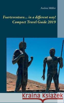 Fuerteventura... in a different way! Compact Travel Guide 2019 Andrea Muller 9783749448487 Books on Demand - książka