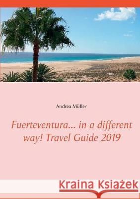 Fuerteventura... in a different way! Travel Guide 2019 Andrea Muller 9783749448463 Books on Demand - książka
