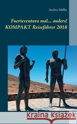 Fuerteventura mal ... anders! Kompakt Reiseführer 2018 Andrea Müller 9783752817072 Books on Demand - książka