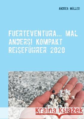 Fuerteventura... mal anders! Kompakt Reiseführer 2020 Andrea Müller 9783750471139 Books on Demand - książka