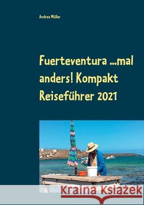 Fuerteventura ...mal anders! Kompakt Reiseführer 2021 Müller, Andrea 9783753490144 Books on Demand - książka