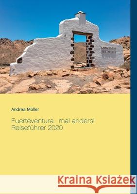 Fuerteventura... mal anders! Reiseführer 2020 Andrea Muller 9783750461987 Books on Demand - książka