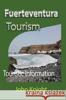 Fuerteventura Tourism: Touristic Information John Knight 9781912483433 Global Print Digital - książka