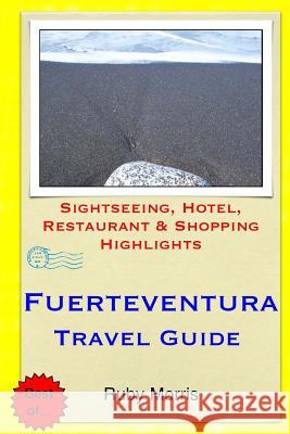 Fuerteventura Travel Guide: Sightseeing, Hotel, Restaurant & Shopping Highlights Ruby Morris 9781503319547 Createspace - książka