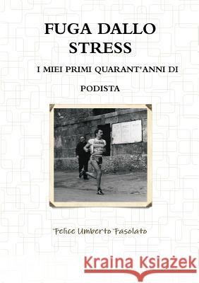 Fuga Dallo Stress FELICE UMBERTO FASOLATO 9781326656218 Lulu.com - książka