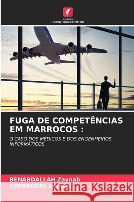FUGA DE COMPETÊNCIAS EM MARROCOS : Zaynab, BENABDALLAH, Djamila, CHEKROUNI 9786208433932 Edições Nosso Conhecimento - książka