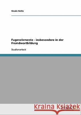 Fugenelemente - insbesondere in der Fremdwortbildung Nicole Nette 9783638680936 Grin Verlag - książka