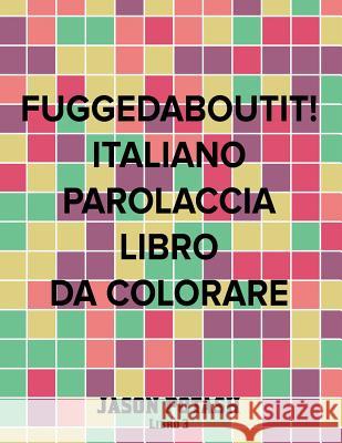 Fuggedaboutit ! ( Italiano Parolaccia Libro da Colorare )-Libro 3 Potash, Jason 9781535161756 Createspace Independent Publishing Platform - książka